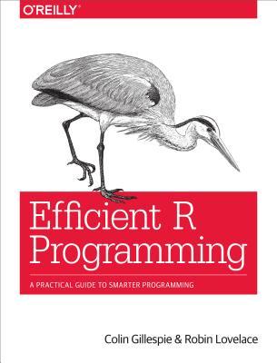 Download Efficient R Programming: A Practical Guide to Smarter Programming - Colin Gillespie file in ePub