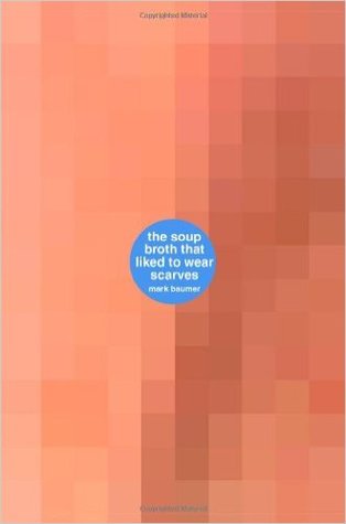 Read Online The Soup Broth That Liked to Wear Scarves: a book about the soup broth that liked to wear scarves - Mark Baumer file in PDF