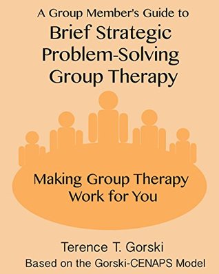 Read A Group Member's Guide to Brief Strategic Problem-Solving Group Therapy: Making Group Therapy Work for You - Terence T. Gorski file in PDF