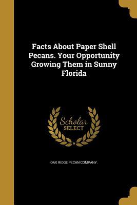 Full Download Facts about Paper Shell Pecans. Your Opportunity Growing Them in Sunny Florida - Oak Ridge Pecan Company file in ePub