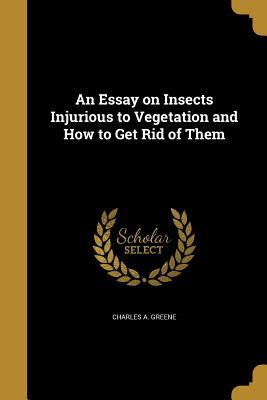 Full Download An Essay on Insects Injurious to Vegetation and How to Get Rid of Them - Charles A. Greene file in PDF