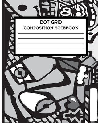 Read Online Dot Grid Composition Notebook: Dot Grid Notebook 8 X 10 120 Pages Student Composition Book for School -  | ePub