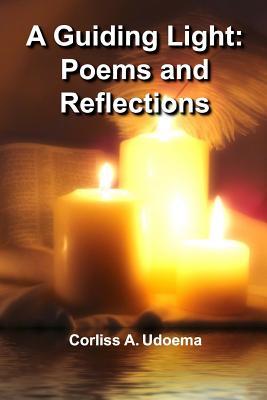 Read A Guiding Light: Poems and Reflections: A Work of the Holy Spirit Speaking Words of Comfort, Encouragement, and Instruction - Corliss a Udoema file in PDF