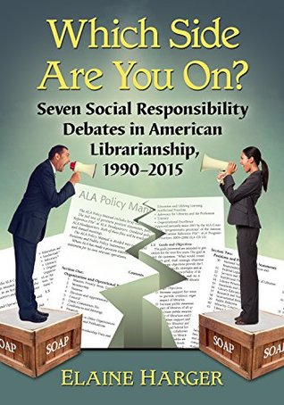 Read Online Which Side Are You On?: Seven Social Responsibility Debates in American Librarianship, 1990-2015 - Elaine Harger | PDF