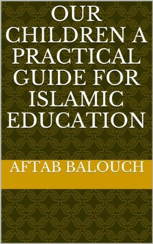 Full Download Our Children A Practical guide for Islamic Education - Aftab Balouch | PDF