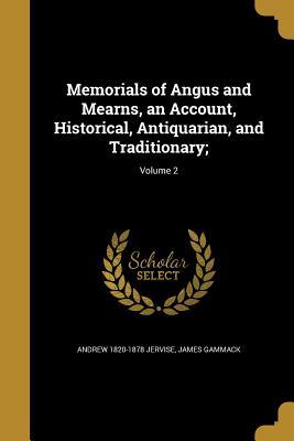 Read Online Memorials of Angus and Mearns, an Account, Historical, Antiquarian, and Traditionary;; Volume 2 - Andrew Jervise file in PDF