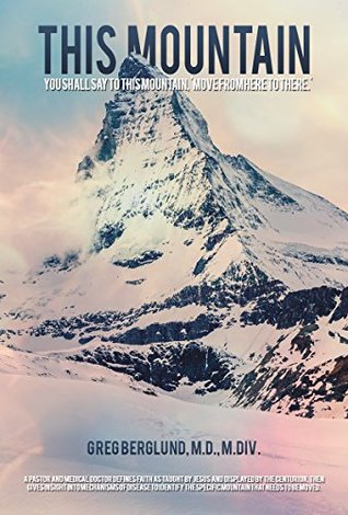 Read Online This Mountain: You Shall Say to This Mountain, 'Move from here to there.' - Greg Berglund | ePub