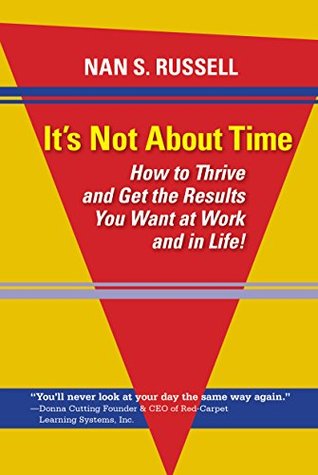 Read It's Not About Time: How to Thrive and Get the Results You Want at Work and in Life! - Nan S. Russell | ePub