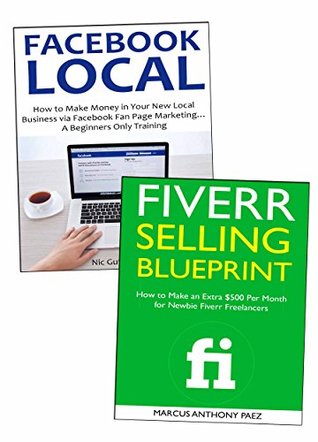 Read Online Business Ideas for Newbie Internet Marketers: Facebook Local Marketing & Fiverr Selling Blueprint - Nic Gutierrez | PDF