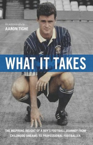 Read What It Takes: Aaron Tighe - An auto-Biography - Aaron Tighe file in ePub
