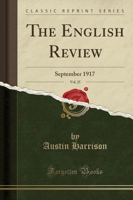 Read The English Review, Vol. 25: September 1917 (Classic Reprint) - Austin Harrison file in PDF