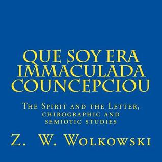 Read Online Que soy era immaculada councepciou: The Spirit and the Letter, a chirographic and semiotic study - Z.W. Wolkowski file in ePub