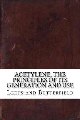 Read Acetylene, the Principles of Its Generation and Use - Leeds and Butterfield file in PDF