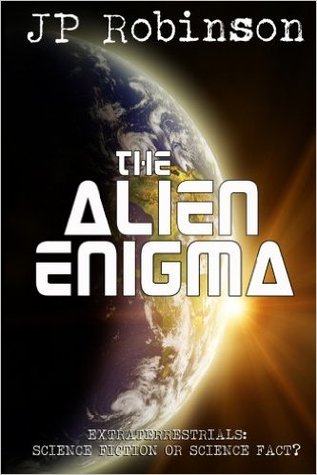 Download The Alien Enigma: Extraterrestrials: Science Fiction or Science Fact? - J.P. Robinson file in PDF