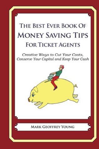 Full Download The Best Ever Book of Money Saving Tips for Ticket Agents - Mark Geoffrey Young | ePub