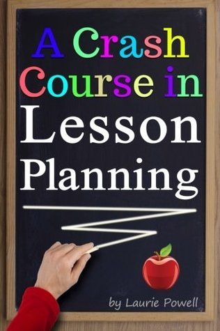 Download A Crash Course in Lesson Planning: Learn How to Create Content for Effective Teaching and Attentive Learning ( How to Write a Lesson Plan   How to Make a Lesson Plan ) - Laurie Powell file in PDF