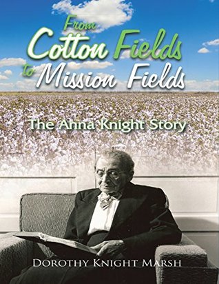 Read From Cotton Fields to Mission Fields: The Anna Knight Story - Dorothy Knight Marsh | PDF