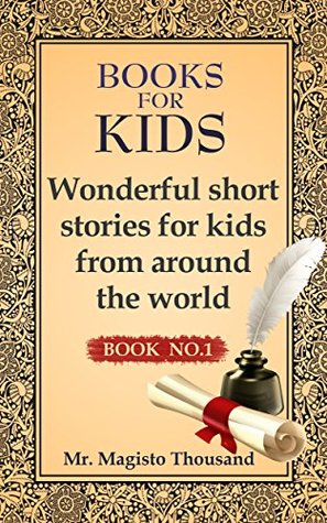 Full Download Books For Kids: Wonderful Short Stories For Kids From Around The World: Book No.1 (Books For Kids, Kids Books, Bedtime Stories, Fairy Tales, Ages 4-8) - Mr. Magisto Thousand | PDF