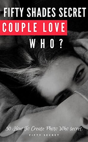 Read Online FIFTY SHADES OF COUPLE SECRET: HOW TO CREATE COUPLE SECRET PHOTO ROMANCE - FIFTYSHADES SECRET | ePub