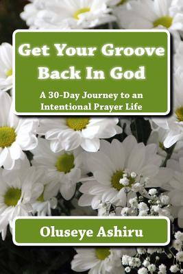 Read Get Your Groove Back in God: Prayer Book & Journal - Oluseye Ashiru | ePub