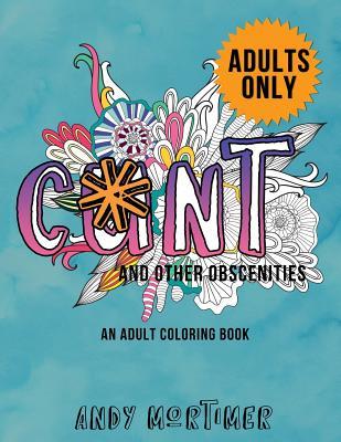 Read Online C*nt and Other Obscenities: An Adult Coloring Book - Andy Mortimer | ePub