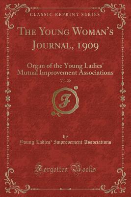 Read The Young Woman's Journal, 1909, Vol. 20: Organ of the Young Ladies' Mutual Improvement Associations (Classic Reprint) - Young Ladies Associations file in PDF