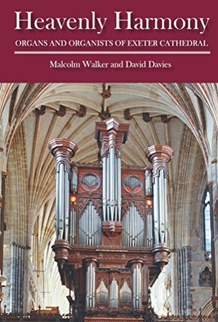 Read Heavenly Harmony: Organs and Organists of Exeter Cathedral - Malcolm Walker file in PDF