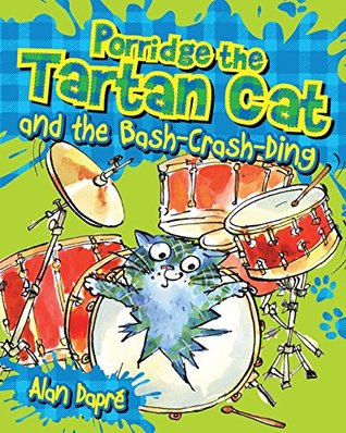 Full Download Porridge the Tartan Cat and the Bash Crash Ding: The Bash Crash Ding (Young Kelpies) - Alan Dapre file in ePub