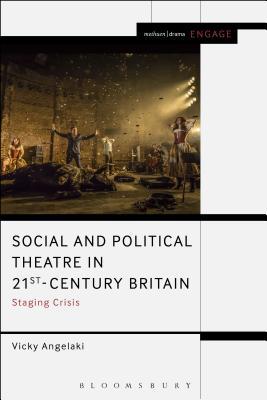 Read Online Social and Political Theatre in 21st-Century Britain: Staging Crisis - Vicky Angelaki | ePub
