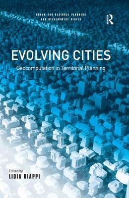 Full Download Evolving Cities: Geocomputation in Territorial Planning - Lidia Diappi file in ePub