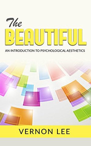 Download The Beautiful - An Introduction to Psychological Esthetics - Vernon Lee | ePub