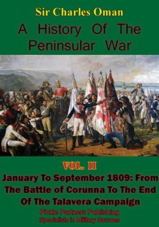Read Online A History of the Peninsular War, Volume II January to September 1809: From the Battle of Corunna to the End of the Talavera Campaign [Illustrated Edition] - Charles William Chadwick Oman file in PDF
