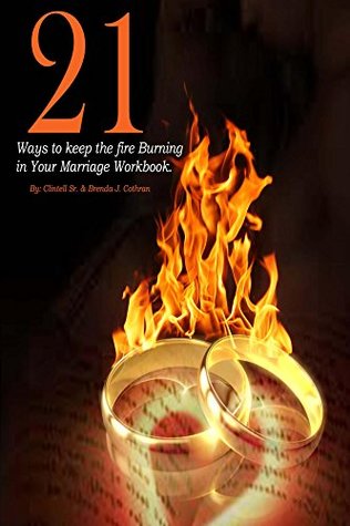 Read 21 Ways to Keep the Fire Burning in your Marriage Workbook. - Clintell and Brenda Cothran file in PDF