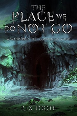 Read Online The Place We Do Not Go: A Wanderer's Tale Companion Story (The Companion Stories Book 1) - Rex Foote file in ePub