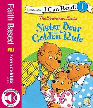 Read Online The Berenstain Bears Sister Bear and the Golden Rule (I Can Read! / Berenstain Bears / Living Lights) - Mike Berenstain file in ePub