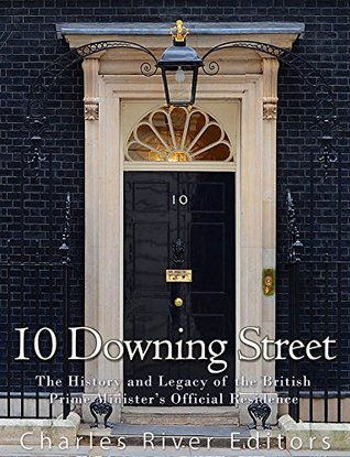Read Online 10 Downing Street: The History and Legacy of the British Prime Minister's Official Residence - Charles River Editors file in ePub
