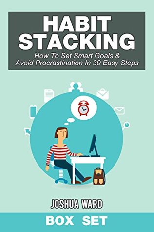 Read Online Habit Stacking: How To Set Smart Goals & Avoid Procrastination In 30 Easy Steps (Box Set) (The Blokehead Success Series) - Joshua Ward | ePub