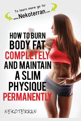 Download How to Burn Body Fat Completely and Maintain a Slim Physique Permanently: (full Color Version) - Nekoterran file in PDF