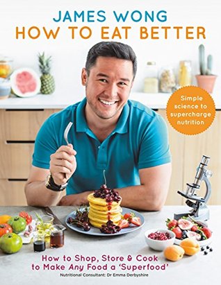 Download How to Eat Better: How to Shop, Store & Cook to Make Any Food a Superfood - James Wong file in ePub