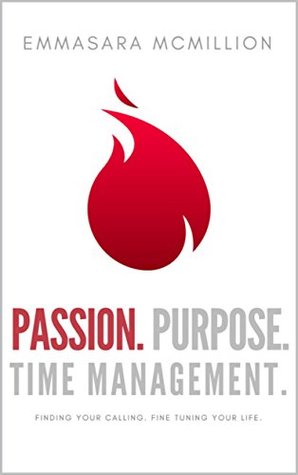 Read Passion, Purpose, Time Management: Finding Your Calling, Fine Tuning Your Life (Compelled Lifestyle Series Book 1) - EmmaSara McMillion | ePub