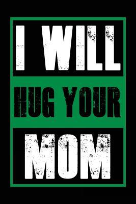 Read Online I Will Hug Your Mom: Journals to Write In, 6 X 9, 108 Lined Pages (Diary, Notebook, Journal) -  file in ePub