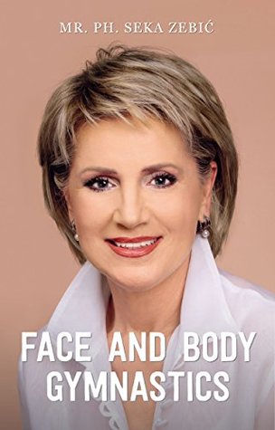 Download Face and body gymnastics: Face fitness and how to stop ageing - Seka Zebić | ePub