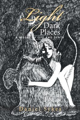 Full Download A Light in Dark Places: A Riddle of Life and Death - Daniel Sykes | ePub