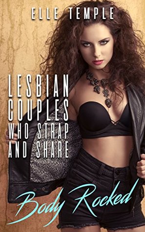 Read Online Lesbian Couples Who Strap And Share: Body Rocked - Elle Temple file in ePub