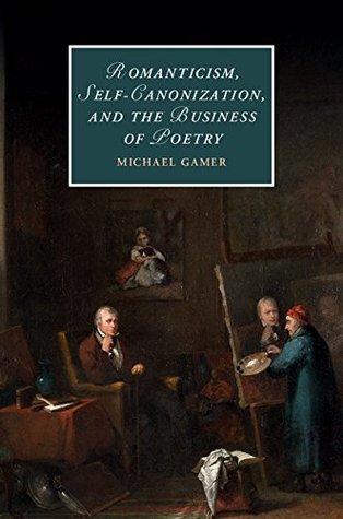 Read Online Romanticism, Self-Canonization, and the Business of Poetry (Cambridge Studies in Romanticism) - Michael Gamer file in PDF