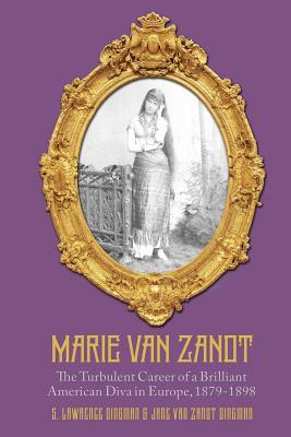 Full Download Marie Van Zandt: The Turbulent Career of a Brilliant American Diva in Europe, 1879-1898 - S Lawrence Dingman | PDF