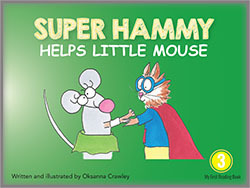 Read Super Hammy Helps Little Mouse (Super Hammy - My First Reading Series, #11) - Oksanna Crawley | ePub
