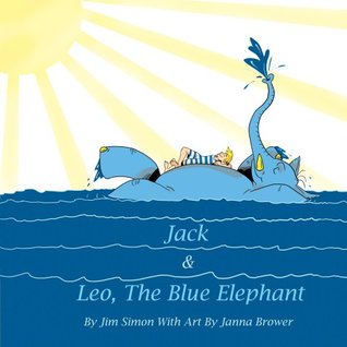 Full Download Jack and Leo, The Blue Elephant: Imaginary Adventures of a Boy and his Elephant - Jim Simon | ePub
