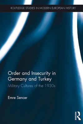 Read Order and Insecurity in Germany and Turkey: Military Cultures of the 1930s - Emre Sencer | PDF