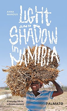 Download Light and Shadow in Namibia: Everyday life in a dream country - Anna Mandus | ePub